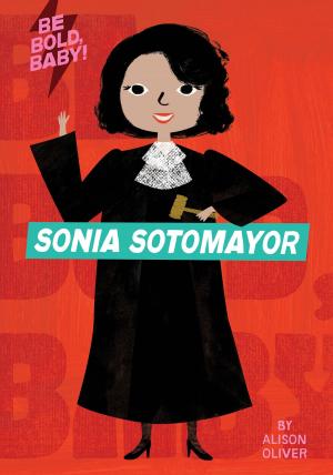 Cover of the book Be Bold, Baby: Sonia Sotomayor by Michael Rubens