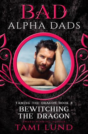 Cover of the book Bewitching the Dragon: A Bad Alpha Dads Romance by Tami Lund, Michelle Fox