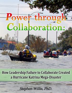 Cover of the book Power through Collaboration: How Leadership Failure to Collaborate Created a Hurricane Katrina Mega-Disaster by Cinse Bonino