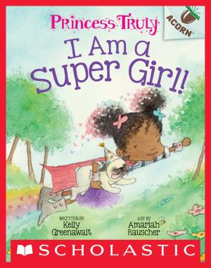 Cover of the book I Am a Super Girl!: An Acorn Book (Princess Truly #1) by Ann M. Martin