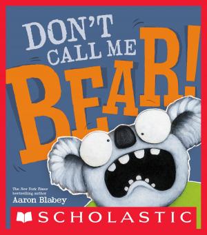 Cover of the book Don't Call Me Bear! by Aaron Blabey