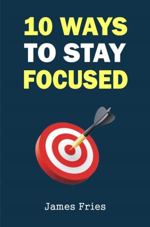 Cover of the book 10 Ways to stay focused by Ivana Costa Correa