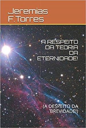 Cover of the book A Respeito da Teoria da Eternidade! by Ivana Costa Correa