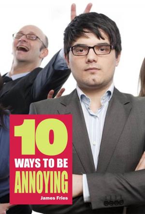 Cover of the book 10 Ways to be annoying by Darrell Pitt
