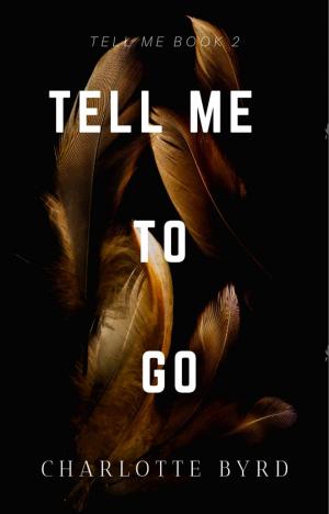 Cover of the book Tell Me to Go by Charlotte Byrd