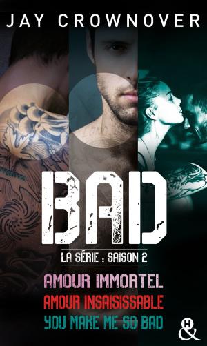 Cover of the book Bad - La série : saison 2 by Tara Taylor Quinn, Sophia Sasson, Patricia Johns, Lee McKenzie