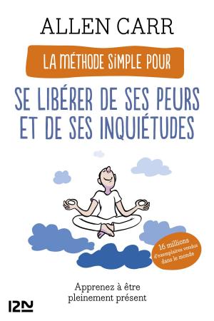 Book cover of La Méthode simple pour se libérer de ses peurs et de ses inquiétudes - Apprenez à être pleinement présent