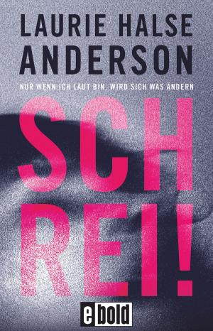 Cover of the book Schrei! Nur wenn ich laut bin, wird sich was ändern by Hannah O'Brien
