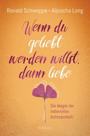 Cover of the book Wenn du geliebt werden willst, dann liebe by Janet Boyer