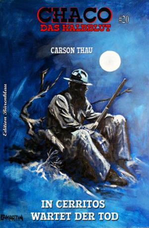 Cover of the book CHACO - Das Halbblut #20: In Cerritos wartet der Tod by Harvey Patton