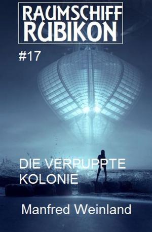 Cover of the book Raumschiff Rubikon 17 Die verpuppte Kolonie by Jens Fitscher