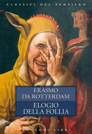 Cover of the book Elogio della follia by Daniele Cambiaso, Ettore Maggi