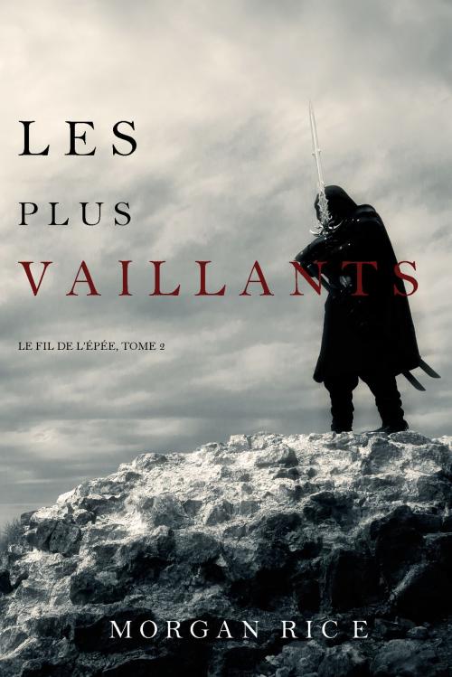 Cover of the book Les Plus Vaillants: Le Fil de l’Épée, tome 2 by Morgan Rice, Morgan Rice