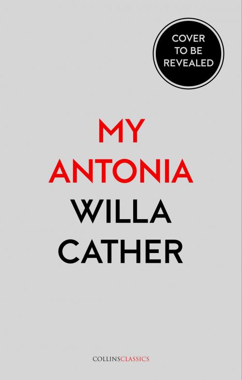 Cover of the book My Ántonia (Collins Classics) by Willa Cather, HarperCollins Publishers