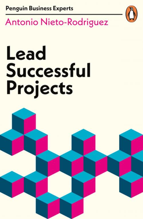 Cover of the book Lead Successful Projects by Antonio Nieto-Rodriguez, Penguin Books Ltd