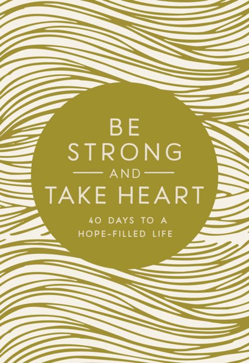 Cover of the book Be Strong and Take Heart by Zondervan, Zondervan