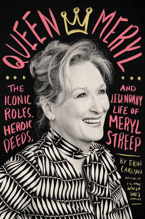 Cover of the book Queen Meryl by Erin Carlson, Hachette Books