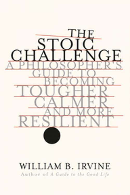 Cover of the book The Stoic Challenge: A Philosopher's Guide to Becoming Tougher, Calmer, and More Resilient by William B. Irvine, W. W. Norton & Company