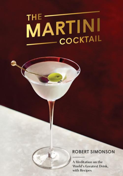 Cover of the book The Martini Cocktail by Robert Simonson, Potter/Ten Speed/Harmony/Rodale