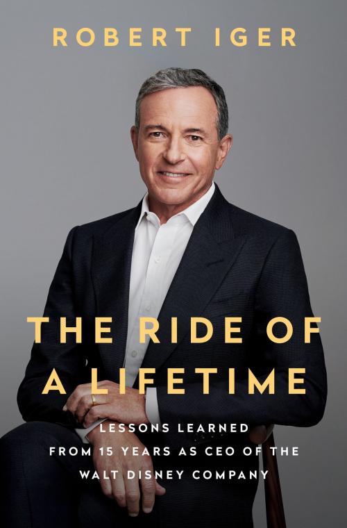 Cover of the book The Ride of a Lifetime by Robert Iger, Random House Publishing Group