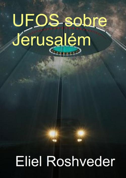 Cover of the book Ufos sobre Jerusalém by Eliel Roshveder, Bibliomundi