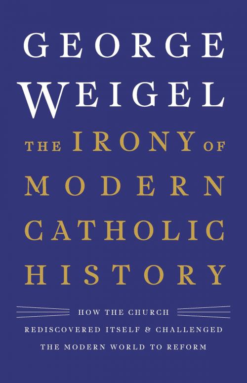 Cover of the book The Irony of Modern Catholic History by George Weigel, Basic Books