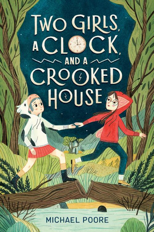 Cover of the book Two Girls, a Clock, and a Crooked House by Michael Poore, Random House Children's Books
