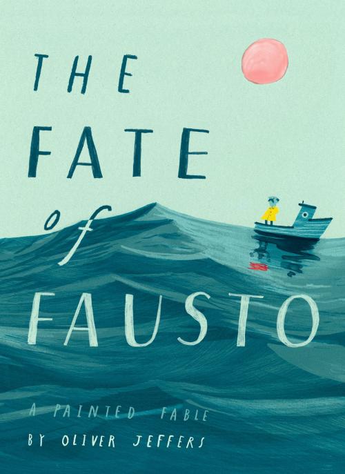 Cover of the book The Fate of Fausto by Oliver Jeffers, Penguin Young Readers Group