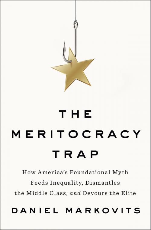 Cover of the book The Meritocracy Trap by Daniel Markovits, Penguin Publishing Group