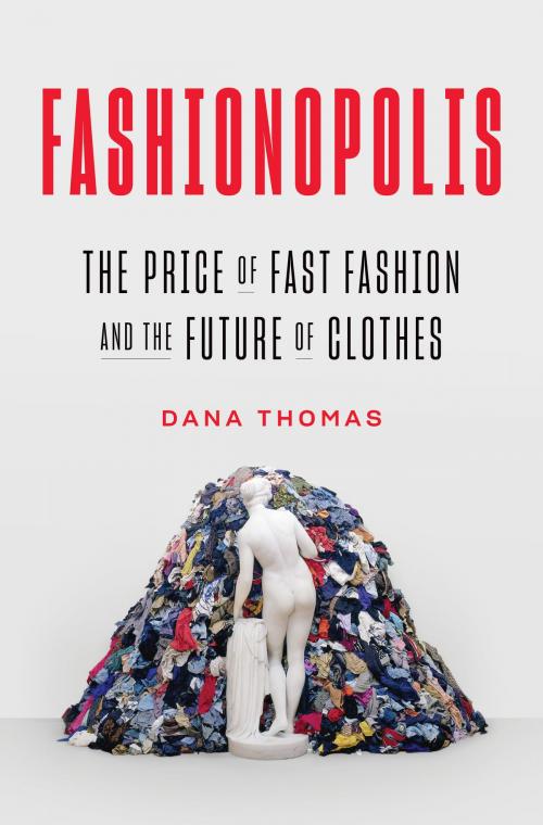 Cover of the book Fashionopolis by Dana Thomas, Penguin Publishing Group