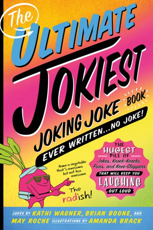 Cover of the book The Ultimate Jokiest Joking Joke Book Ever Written . . . No Joke! by Brian Boone, Kathi Wagner, May Roche, St. Martin's Publishing Group