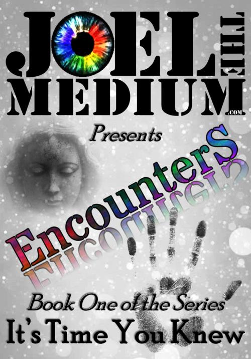 Cover of the book Encounters: Book One of Series: It's Time You Knew by Joel The Medium, Joel The Medium