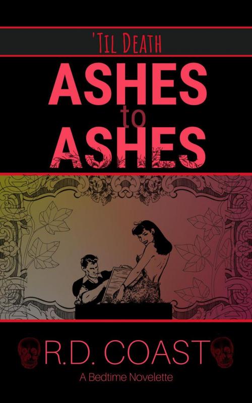 Cover of the book Ashes to Ashes by R.D. Coast, R.D. Coast