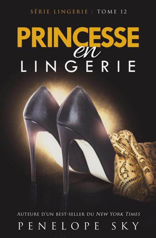 Cover of the book Princesse en Lingerie by Penelope Sky, Penelope Sky