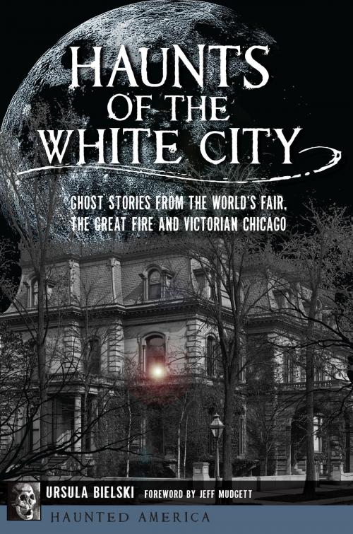 Cover of the book Haunts of the White City by Ursula Bielski, Arcadia Publishing Inc.