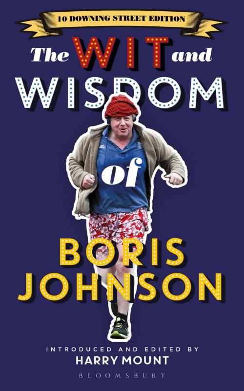 Cover of the book The Wit and Wisdom of Boris Johnson by Harry Mount, Bloomsbury Publishing