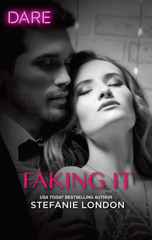 Cover of the book Faking It by Stefanie London, Harlequin