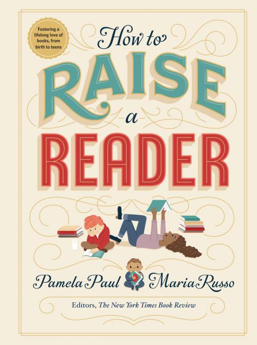 Cover of the book How to Raise a Reader by Pamela Paul, Maria Russo, Workman Publishing Company
