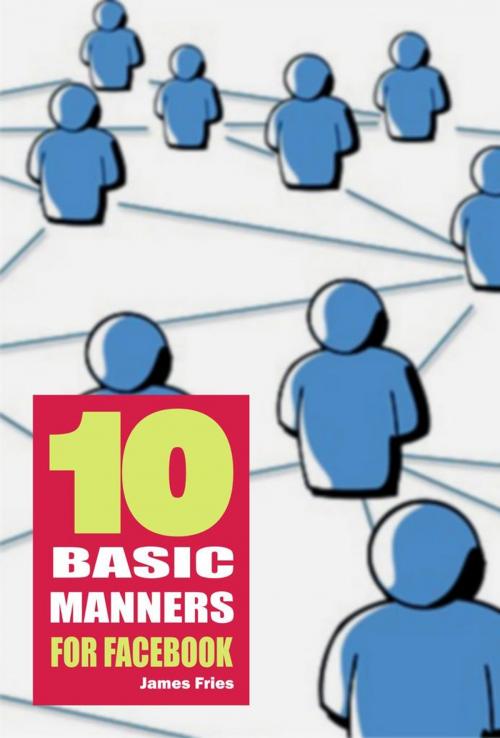 Cover of the book 10 Basic manners for facebook by James Fries, Bibliomundi