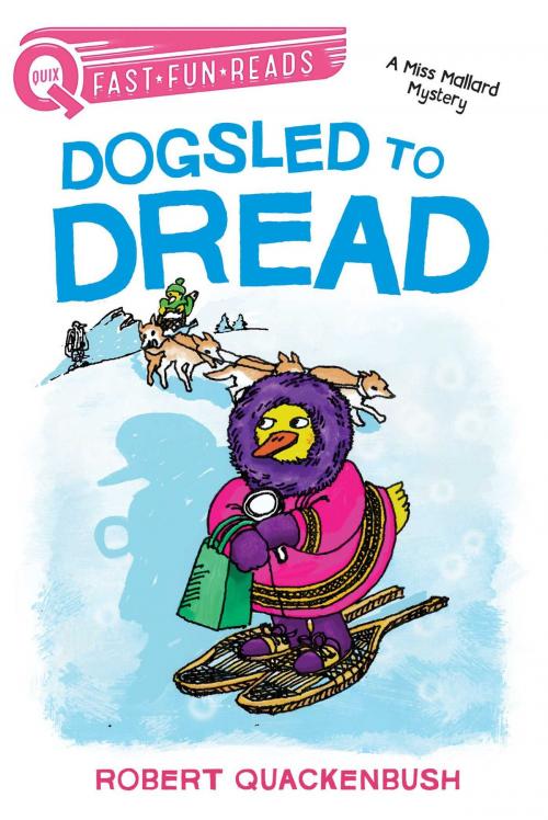 Cover of the book Dogsled to Dread by Robert Quackenbush, Aladdin