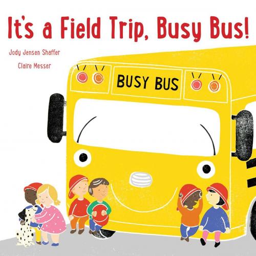 Cover of the book It's a Field Trip, Busy Bus! by Jody Jensen Shaffer, Beach Lane Books