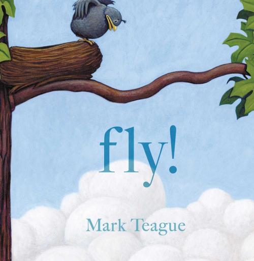 Cover of the book Fly! by Mark Teague, Beach Lane Books