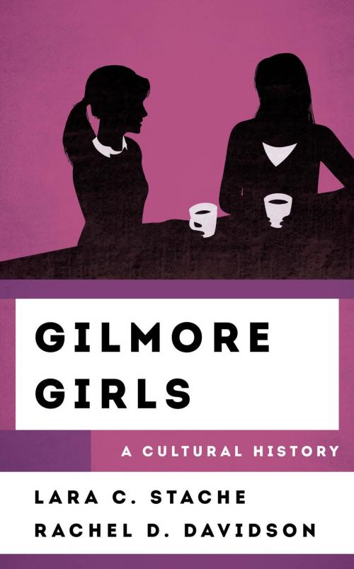Cover of the book Gilmore Girls by Lara C. Stache, Rachel Davidson, Rowman & Littlefield Publishers