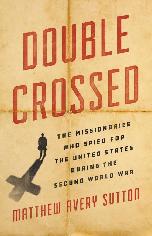 Cover of the book Double Crossed by Matthew Avery Sutton, Basic Books