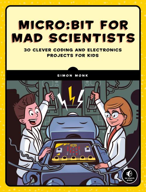 Cover of the book Micro:bit for Mad Scientists by Simon Monk, No Starch Press