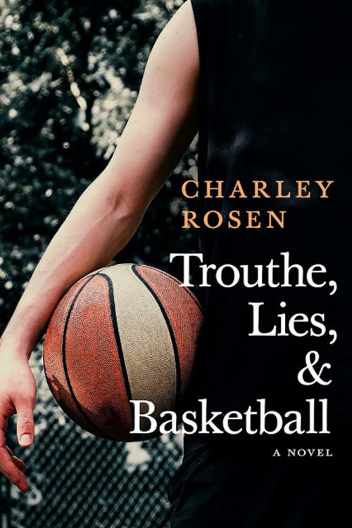 Cover of the book Trouthe, Lies, and Basketball by Charley Rosen, Seven Stories Press