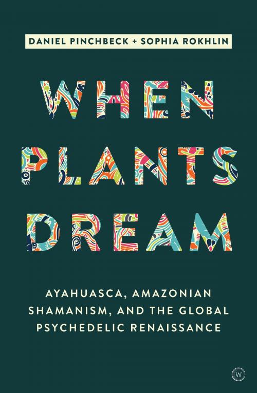 Cover of the book When Plants Dream by Daniel Pinchbeck, Sophia Rokhlin, Watkins Media