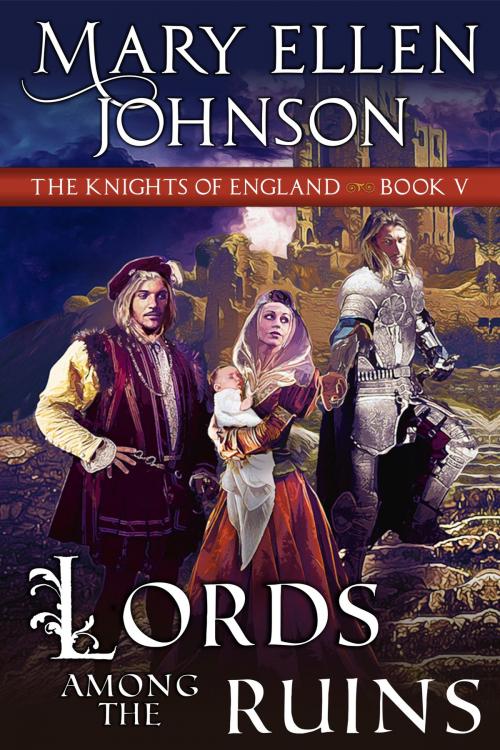 Cover of the book Lords Among the Ruins (Knights of England Series, Book 5) by Mary Ellen Johnson, ePublishing Works!