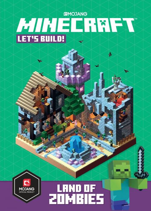 Cover of the book Minecraft: Let's Build! Land of Zombies by Mojang Ab, The Official Minecraft Team, Random House Publishing Group