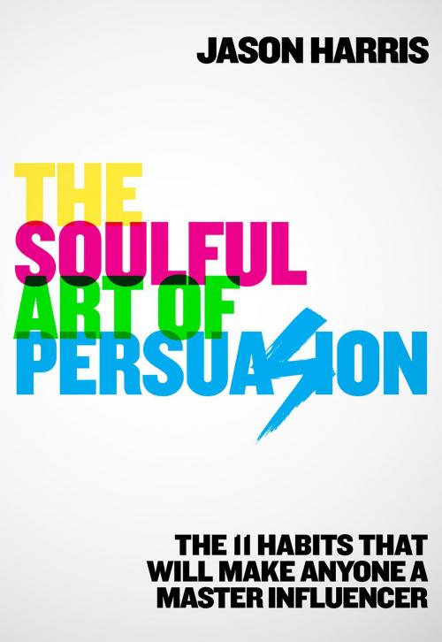 Cover of the book The Soulful Art of Persuasion by Jason Harris, The Crown Publishing Group